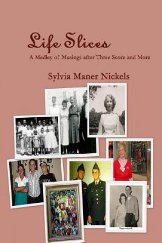 Kniha Life Slices: A Medley of Musings After Three Score and More Sylvia Maner Nickels