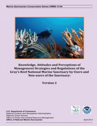 Könyv Knowledge, Attitudes and Perceptions of Management Strategies and Regulations of the Gray's Reef National Marine Sanctuary by Users and Non-users of t Vernon R Leeworthy