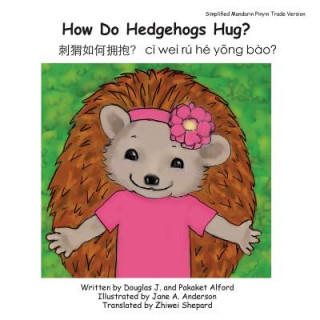Carte How Do Hedgehogs Hug? Simplified Mandarin Pinyin Trade Version: - Many Ways to Show Love MR Douglas J Alford