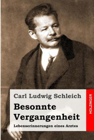 Knjiga Besonnte Vergangenheit: Lebenserinnerungen eines Arztes Carl Ludwig Schleich