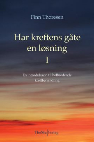 Kniha Har kreftens gaate en loesning: En introduksjon i helbredende kreftbehandling Finn Thoresen