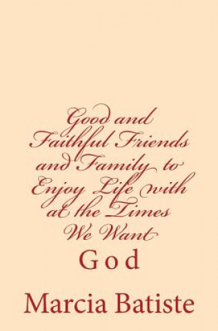 Książka Good and Faithful Friends and Family to Enjoy Life with at the Times We Want: God Marcia Batiste Smith Wilson