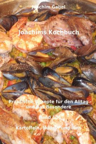 Libro Joachims Kochbuch Band 10 Kartoffeln, Nudeln und Reis: Praktische Rezepte für den Alltag und das Besondere Joachim Gabel