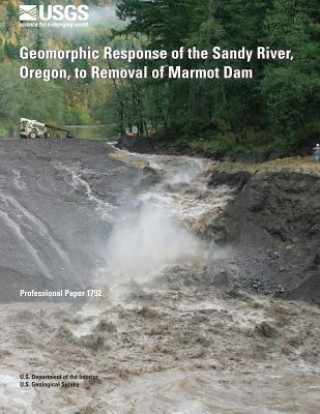 Buch Geomorphic Response of the Sandy River, Oregon, to Removal of Marmot Dam U S Department of the Interior