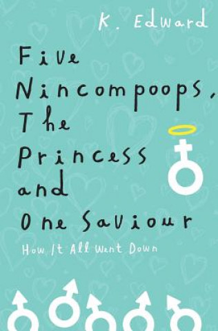 Kniha Five Nincompoops, the Princess, and One Savior: How it all went down K Edward