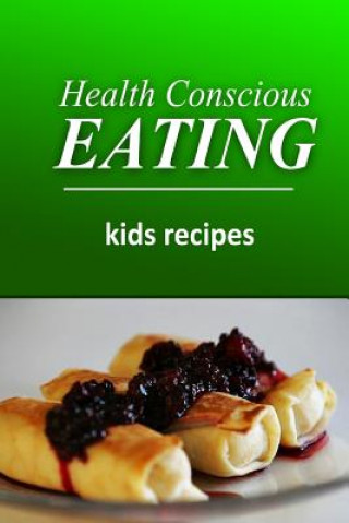 Carte Health Conscious Eating - Kids Recipes: Healthy Cookbook for Beginners Health Conscious Eating