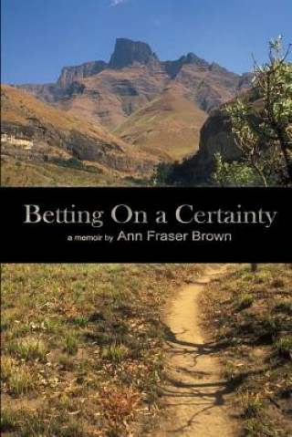 Книга Betting on a Certainty: a Memoir Ann Fraser Brown