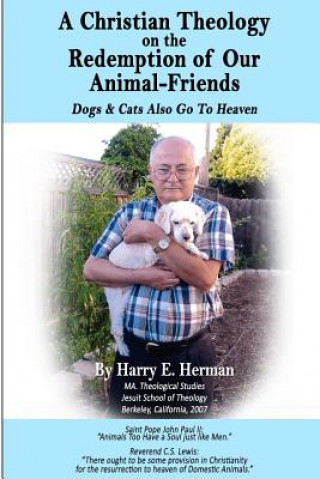 Carte A Christian Theology on the Redemption of our Animal Friends: Dogs and Cats Also Go to Heaven Harry E Herman