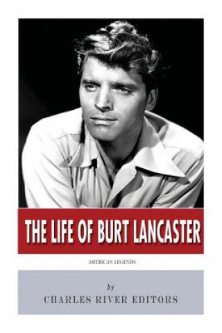 Carte American Legends: The Life of Burt Lancaster Charles River Editors