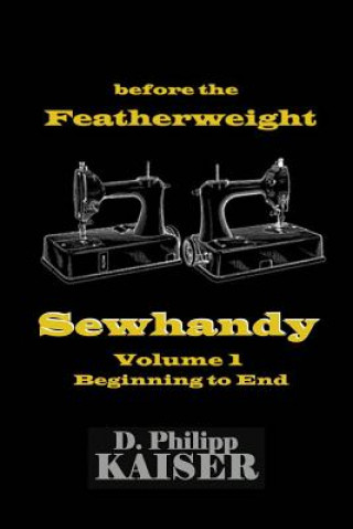 Книга before the Featherweight Sewhandy Volume 1 Beginning to End D Philipp Kaiser