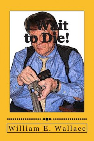 Knjiga I Wait to Die! William E Wallace