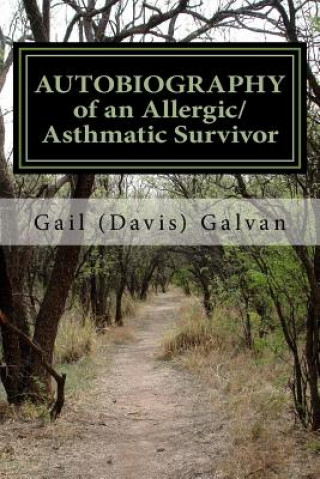 Kniha Autobiography of an Allergic/Asthmatic Survivor: 2014 Gail (Davis) Galvan