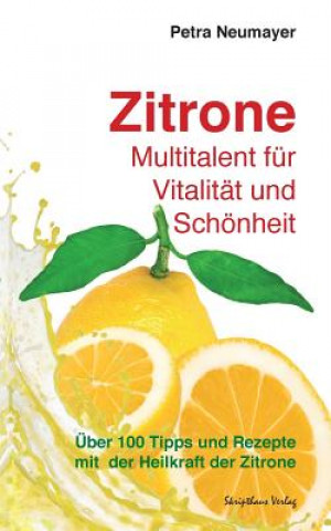 Kniha Zitrone - Multitalent für Vitalität und Schönheit: Über 100 Tipps und Rezepte mit der Heilkraft der Zitrone Petra Neumayer