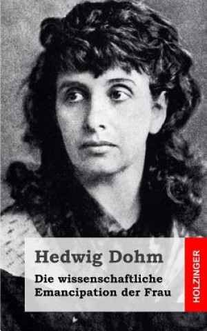 Kniha Die wissenschaftliche Emancipation der Frau Hedwig Dohm