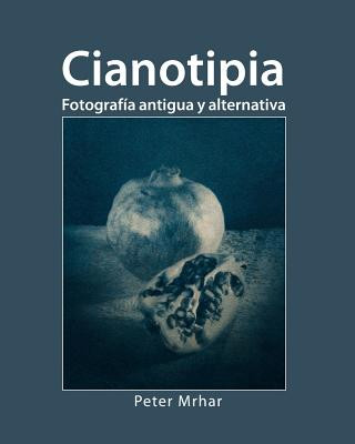 Book Cianotipia: Fotografía antigua y alternativa Peter Mrhar