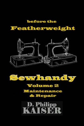 Книга before the Featherweight Sewhandy Volume 2 Maintenance & Repair D Philipp Kaiser