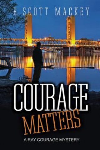 Kniha Courage Matters: A Ray Courage Mystery R Scott Mackey
