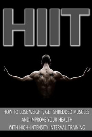 Kniha Hiit: How to Lose Weight, Get Shredded Muscles and Improve Your Health with High Mark Jones