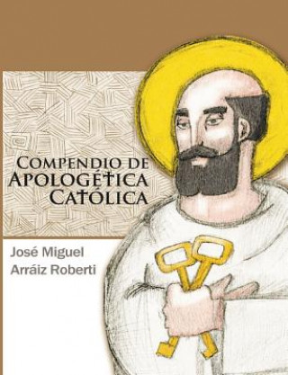 Kniha Compendio de Apologética Católica Jose Miguel Arraiz Roberti