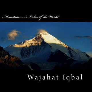 Kniha Mountains and Lakes of the World: Mountains and Lakes of the World, Mountains, Kashmir, Austria, Germany MR Wajahat Iqbal