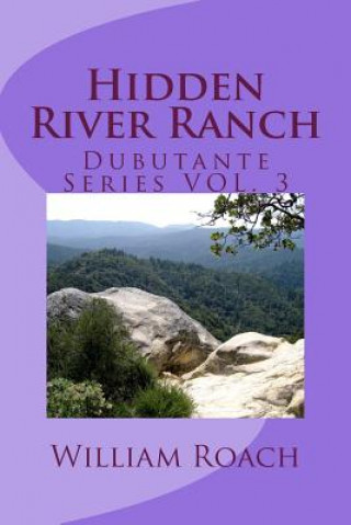 Kniha Hidden River Ranch: Debutante Series Vol.3 William Roach