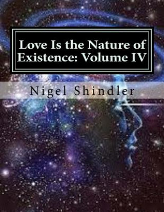 Kniha Love Is the Nature of Existence: Volume IV: The Creator Nigel Shindler