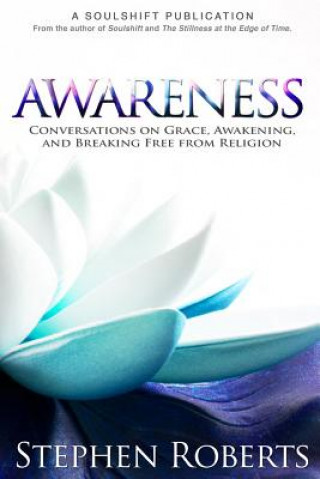 Book Awareness: Conversations on Grace, Awakening, and Breaking Free from Religion Stephen Roberts