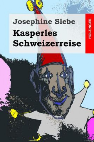 Kniha Kasperles Schweizerreise Josephine Siebe