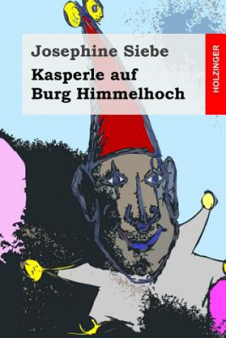 Könyv Kasperle auf Burg Himmelhoch Josephine Siebe