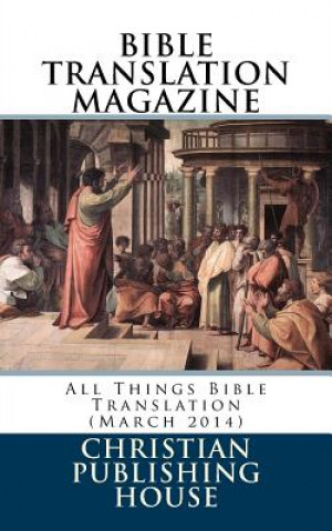 Carte Bible Translation Magazine: All Things Bible Translation (March 2014) Edward D Andrews