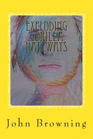 Könyv Exploding Gorilla Hallways: Poetry 2013 - 2014 John F Browning