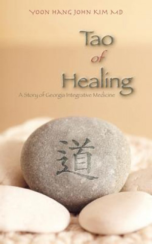 Book Tao of Healing: A Story of Georgia Integrative Medicine Yoon Hang John Kim MD