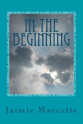 Buch In The Beginning Jaimie Marcotte