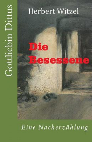 Könyv Die Besessene: Gottliebin Dittus in Moettlingen Herbert Witzel