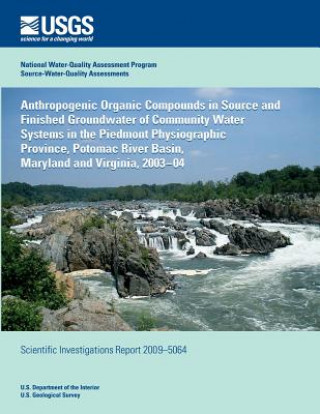Книга Anthropogenic Organic Compounds in Source and Finished Groundwater of Community Water Systems in the Piedmont Physiographic Province, Potomac River Ba U S Department of the Interior