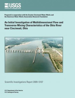 Carte An Initial Investigation of Multidimensional Flow and Transverse Mixing Characteristics of the Ohio River near Cincinnati, Ohio U S Department of the Interior