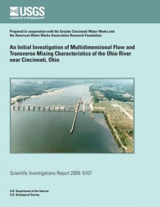 Kniha An Initial Investigation of Multidimensional Flow and Transverse Mixing Characteristics of the Ohio River near Cincinnati, Ohio U S Department of the Interior