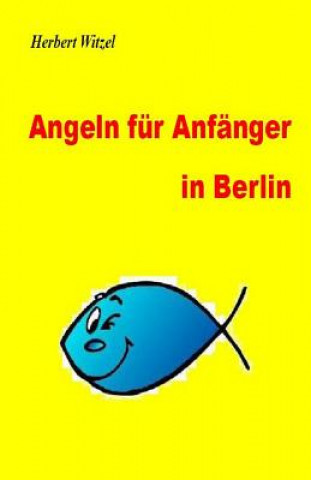 Livre Angeln fuer Anfaenger in Berlin: Ein Ratgeber Herbert Witzel