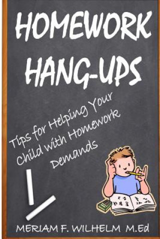 Book Homework Hang-Ups: : Tips for Helping Your Child with Homework Demands Meriam F Wilhelm M Ed