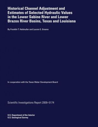 Książka Historical Channel Adjustment and Estimates of Selected hydraulic Values in the Lower Sabine River and Lower Brazos River Basins, Texas and Louisiana U S Department of the Interior