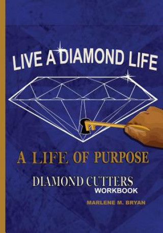 Книга Live a Diamond Life, A Life of Purpose: Diamond Cutters Workbook Marlene M Bryan