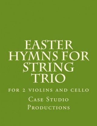 Książka Easter Hymns For String Trio: for 2 violins and cello Case Studio Productions