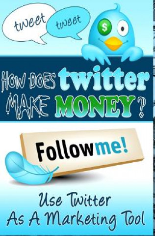 Carte How Does Twitter Make Money: Twitter Marketing Guide Roger Levinson