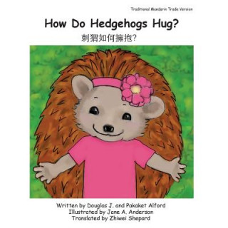 Knjiga How Do Hedgehogs Hug? Traditional Mandarin Trade Version: - Many Ways to Show Love MR Douglas J Alford
