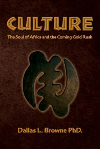 Kniha Culture: The Soul of Africa and the Coming Gold Rush Dallas L Browne Phd