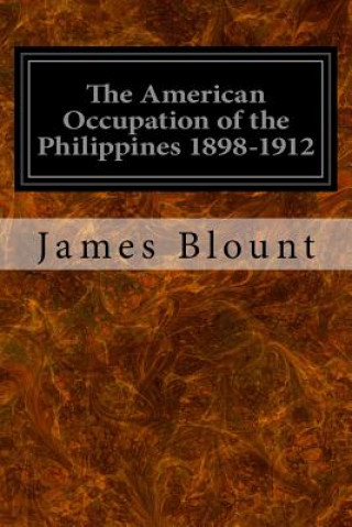 Könyv The American Occupation of the Philippines 1898-1912 James H Blount