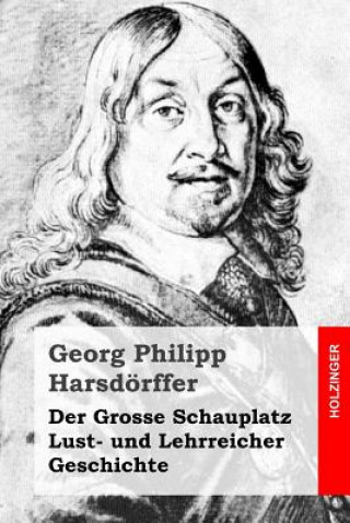 Kniha Der Grosse Schauplatz Lust- und Lehrreicher Geschichte Georg Philipp Harsdorffer