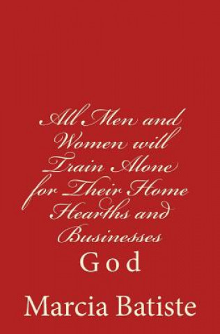 Книга All Men and Women will Train Alone for Their Home Hearths and Businesses: God Marcia Batiste