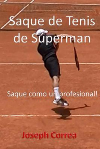 Kniha Saque de Tenis de Superman: Saque como un profesional! Joseph Correa