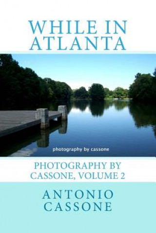 Kniha While in Atlanta - Photography by Cassone, Volume 2 Antonio Cassone